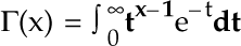 |~(x) = integral from 0 to +Infinity of pow(t,x-1)*exp(-t) dt